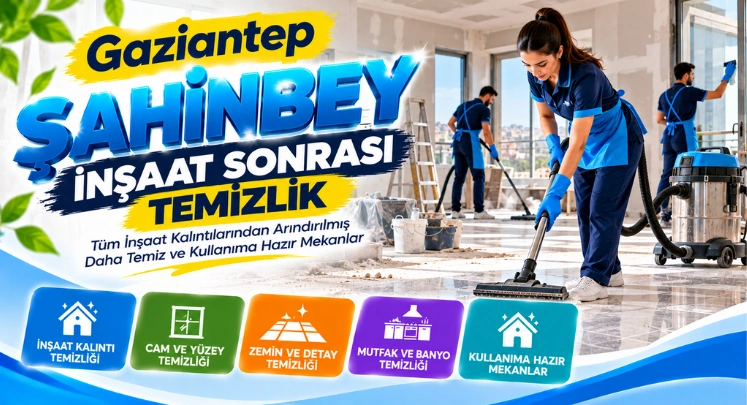 şahinbey inşaat sonrası temizlik